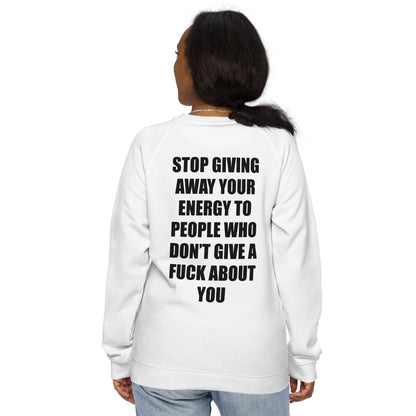 PROTECT YOUR ENERGY / STOP GIVING AWAY - Unisex organic raglan sweatshirt