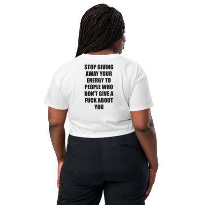 STOP GIVING AWAY YOUR ENERGY (FRONT AND BACK PRINT) - Women’s crop top