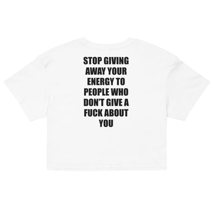 STOP GIVING AWAY YOUR ENERGY (FRONT AND BACK PRINT) - Women’s crop top