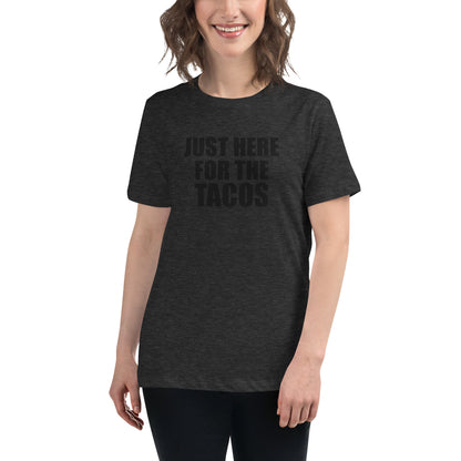 JUST HERE FOR THE TACOS/ AND NONE OF YOUR BULLSHIT - Women's Relaxed T-Shirt