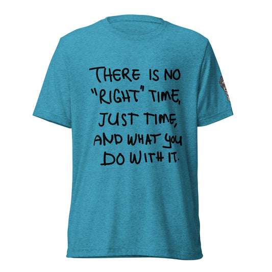 UNISEX TRI-BLEND T-SHIRT - THERE IS NO "RIGHT" TIME / WAR INSIDE ON SLEEVE