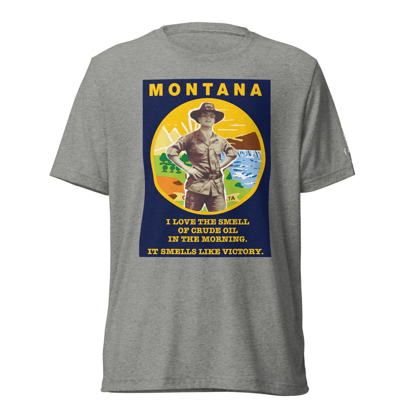 UNISEX TRI-BLEND T-SHIRT - MONTANA, I LOVE THE SMELL OF CRUDE OIL IN THE MORNING