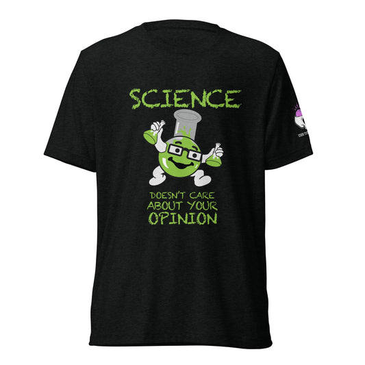 UNISEX TRI-BLEND T-SHIRT - SCIENCE DOESN'T CARE ABOUT YOUR OPINION/ USE YOUR BRAIN ON SLEEVE