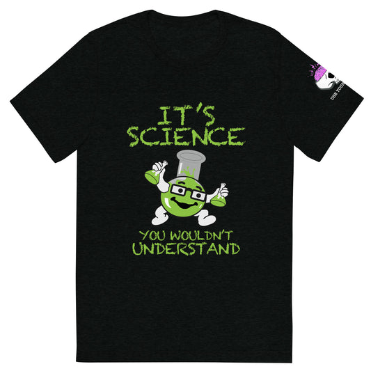 UNISEX TRI-BLEND T-SHIRT - IT'S SCIENCE YOU WOULDN'T UNDERSTAND / USE YOUR BRAIN ON SLEEVE